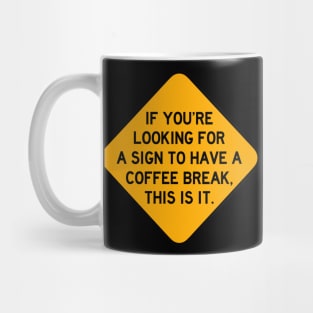 Here's a Sign to Have a Coffee Break Mug